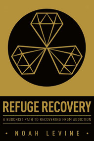 Refuge Recovery (A Buddhist Path to Recovering from Addiction) by Noah Levine, 9780062122841