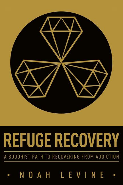 Refuge Recovery (A Buddhist Path to Recovering from Addiction) by Noah Levine, 9780062122841