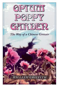 Opium Poppy Garden (The Way of a Chinese Grower) by William Griffith, 9780914171676