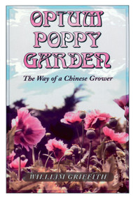 Opium Poppy Garden (The Way of a Chinese Grower) by William Griffith, 9780914171676