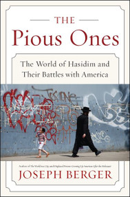 The Pious Ones (The World of Hasidim and Their Battles with America) by Joseph Berger, 9780062123343
