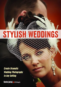 Stylish Weddings (Create Dramatic Wedding Photography in Any Setting) by Kevin Jairaj, 9781608959334
