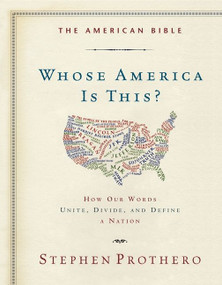 The American Bible-Whose America Is This? (How Our Words Unite, Divide, and Define a Nation) by Stephen Prothero, 9780062123459