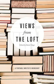 Views from the Loft (A Portable Writer's Workshop) by Daniel Slager, 9781571313232