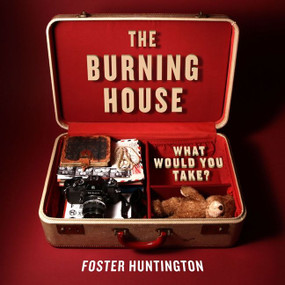The Burning House (What Would You Take?) by Foster Huntington, 9780062123480
