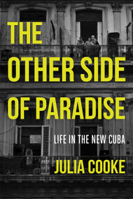 The Other Side of Paradise (Life in the New Cuba) by Julia Cooke, 9781580055314