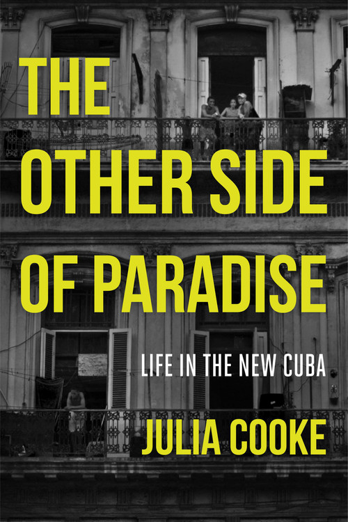 The Other Side of Paradise (Life in the New Cuba) by Julia Cooke, 9781580055314