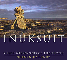 Inuksuit (Silent Messengers of the Arctic) by Norman Hallendy, 9781550548747
