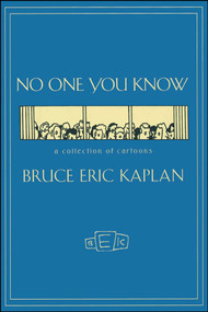 NO ONE YOU KNOW (A Collection of Cartoons) by Bruce Eric Kaplan, 9781416577959