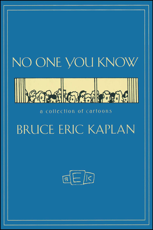 NO ONE YOU KNOW (A Collection of Cartoons) by Bruce Eric Kaplan, 9781416577959