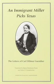An Immigrant Miller Picks Texas (The Letters of Carl Hilmar Guenther) by Regina Beckmann Hurst, Walter D. Kamphoefner, Walter D. Kamphoefner, Carl Hilmar Guenther, 9781595347206
