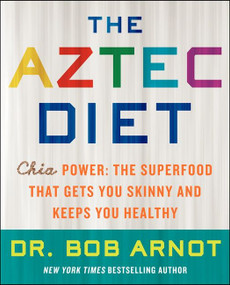 The Aztec Diet (Chia Power: The Superfood That Gets You Skinny and Keeps You Healthy) - 9780062124074 by Bob Arnot, 9780062124074