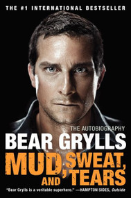 Mud, Sweat, and Tears (The Autobiography) by Bear Grylls, 9780062124135