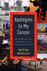 Apologies to My Censor (The High and Low Adventures of a Foreigner in China) by Mitch Moxley, 9780062124432