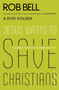 Jesus Wants to Save Christians (Learning to Read a Dangerous Book) by Rob Bell, Don Golden, 9780062125828