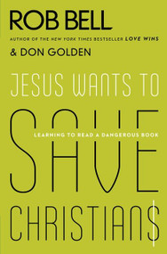 Jesus Wants to Save Christians (Learning to Read a Dangerous Book) by Rob Bell, Don Golden, 9780062125828