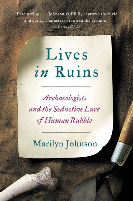 Lives in Ruins (Archaeologists and the Seductive Lure of Human Rubble) - 9780062127198 by Marilyn Johnson, 9780062127198