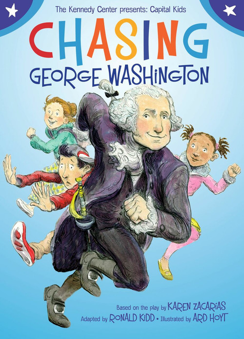 Chasing George Washington by Kennedy Center, The, Ronald Kidd, Ard Hoyt, 9781416948582