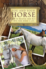 You and Your Horse (How to Whisper Your Way into Your Horse's Life) by Dandi  Daley Mackall, Jeff O'Connor, 9781416964490