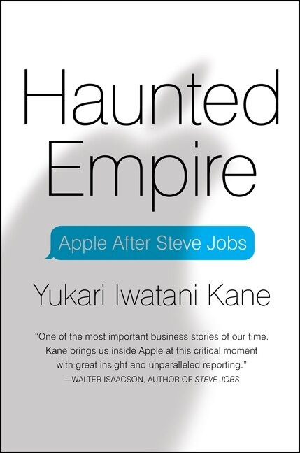 Haunted Empire (Apple After Steve Jobs) by Yukari Iwatani Kane, 9780062128256