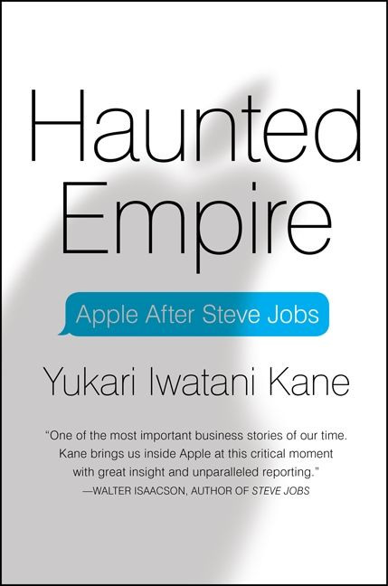 Haunted Empire (Apple After Steve Jobs) by Yukari Iwatani Kane, 9780062128256