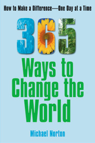 365 Ways To Change the World (How to Make a Difference-- One Day at a Time) by Michael Norton, 9780743297783
