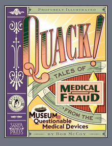 Quack! (Tales of Medical Fraud from the Museum of Questionable Medical Devices) by Bob McCoy, Robert McCoy, 9781891661105