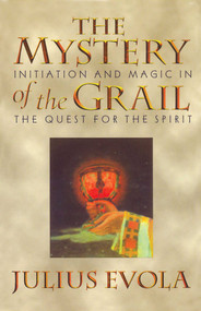 The Mystery of the Grail (Initiation and Magic in the Quest for the Spirit) by Julius Evola, 9780892815739