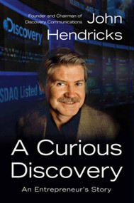 A Curious Discovery (An Entrepreneur's Story) by John S. Hendricks, 9780062128553