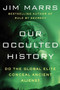 Our Occulted History (Do the Global Elite Conceal Ancient Aliens?) - 9780062130327 by Jim Marrs, 9780062130327