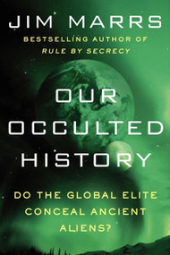 Our Occulted History (Do the Global Elite Conceal Ancient Aliens?) - 9780062130327 by Jim Marrs, 9780062130327