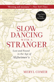 Slow Dancing with a Stranger (Lost and Found in the Age of Alzheimer's) by Meryl Comer, 9780062130853