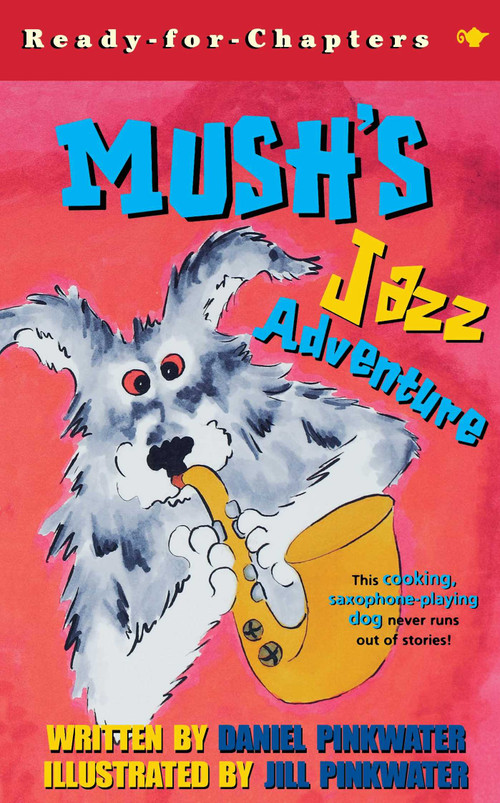 Mush's Jazz Adventure by Daniel Pinkwater, Jill Pinkwater, 9780689845727