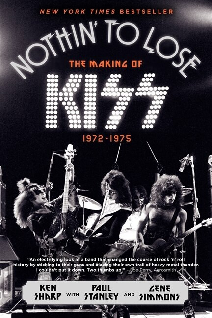 Nothin' to Lose (The Making of KISS (1972-1975)) by Ken Sharp, Mr. Gene Simmons, Paul Stanley, 9780062131737