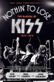 Nothin' to Lose (The Making of KISS (1972-1975)) by Ken Sharp, Gene Simmons, Paul Stanley, 9780062131737