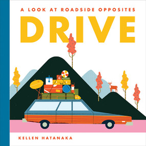Drive (A Look at Roadside Opposites) by Kellen Hatanaka, 9781554987313