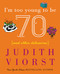 I'm Too Young To Be Seventy (And Other Delusions) by Judith Viorst, 9780743267748