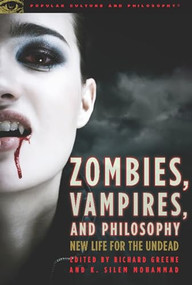 Zombies, Vampires, and Philosophy (New Life for the Undead) by Richard Greene, K. Silem Mohammad, 9780812696837