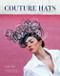 Couture Hats (From the Outrageous to the Refined) by Louis Bou, 9780062133427