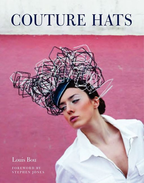 Couture Hats (From the Outrageous to the Refined) by Louis Bou, 9780062133427