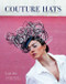 Couture Hats (From the Outrageous to the Refined) by Louis Bou, 9780062133427