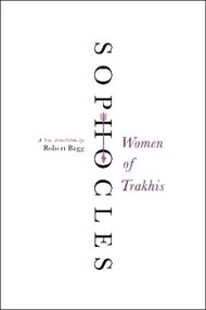 Women of Trakhis (A New Translation) by Sophocles, 9780062132048