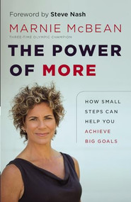 The Power of More (How Small Steps Can Help You Achieve Big Goals) by Marnie McBean, Steve Nash, 9781926812649