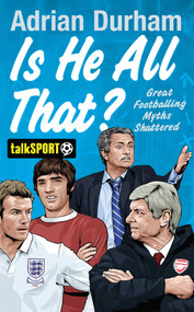 Is He All That? (Great Footballing Myths Shattered) by Adrian Durham, 9781471131592