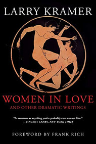 Women in Love and Other Dramatic Writings (Women in Love, Sissies' Scrapbook, A Minor Dark Age, Just Say No, The Farce in Just Saying No) by Larry Kramer, Frank Rich, 9780802139160
