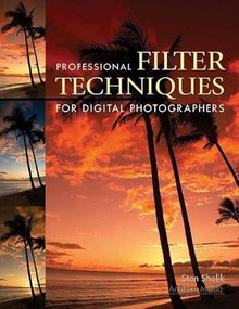 Professional Filter Techniques for Digital Photographers by Stan Sholik, 9781584281962