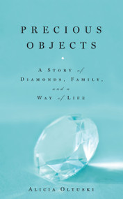 Precious Objects (A Story of Diamonds, Family, and a Way of Life) by Alicia Oltuski, 9781416545125