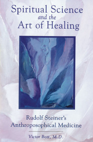 Spiritual Science and the Art of Healing (Rudolf Steiner's Anthroposophical Medicine) by Victor Bott, 9780892816361