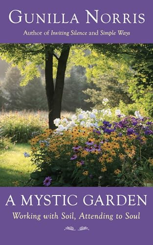 A Mystic Garden (Working with Soil, Attending to Soul) by Gunilla Norris, 9781933346830