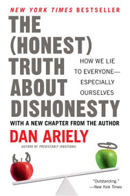 The Honest Truth About Dishonesty (How We Lie to Everyone--Especially Ourselves) by Dan Ariely, 9780062183613